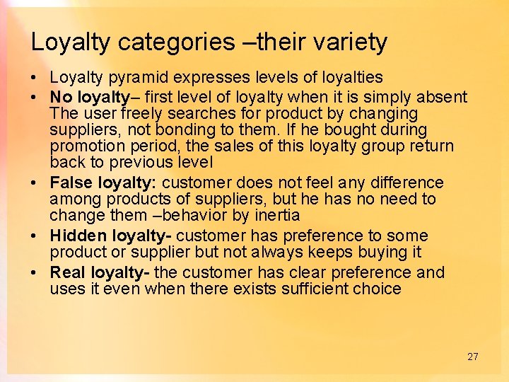 Loyalty categories –their variety • Loyalty pyramid expresses levels of loyalties • No loyalty–