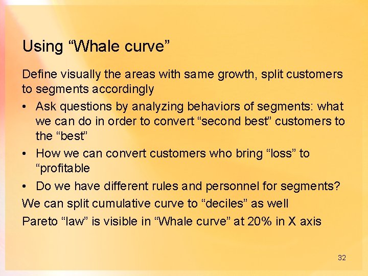 Using “Whale curve” Define visually the areas with same growth, split customers to segments