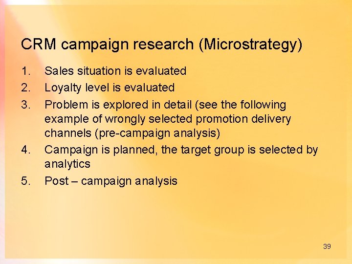 CRM campaign research (Microstrategy) 1. 2. 3. 4. 5. Sales situation is evaluated Loyalty