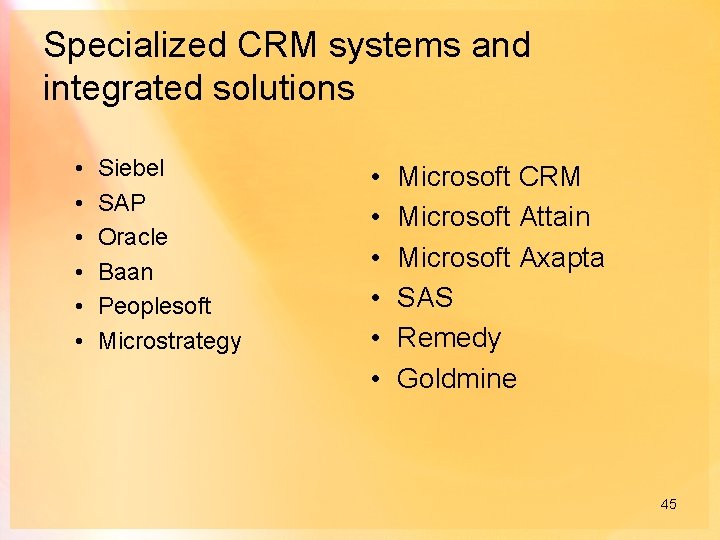 Specialized CRM systems and integrated solutions • • • Siebel SAP Oracle Baan Peoplesoft