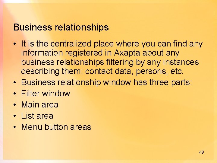 Business relationships • It is the centralized place where you can find any information