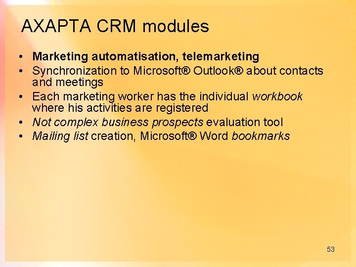 AXAPTA CRM modules • Marketing automatisation, telemarketing • Synchronization to Microsoft® Outlook® about contacts