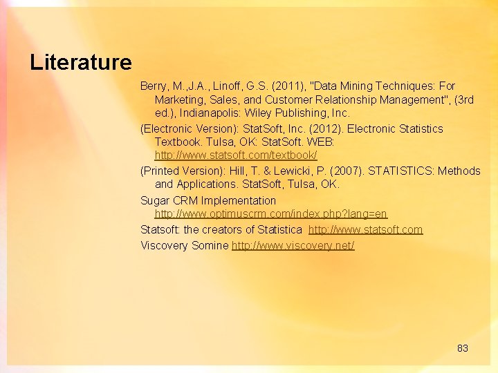 Literature Berry, M. , J. A. , Linoff, G. S. (2011), "Data Mining Techniques: