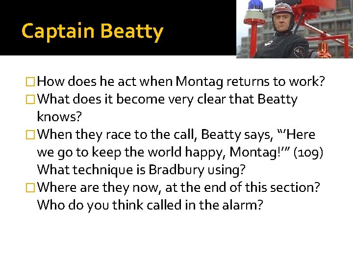 Captain Beatty �How does he act when Montag returns to work? �What does it
