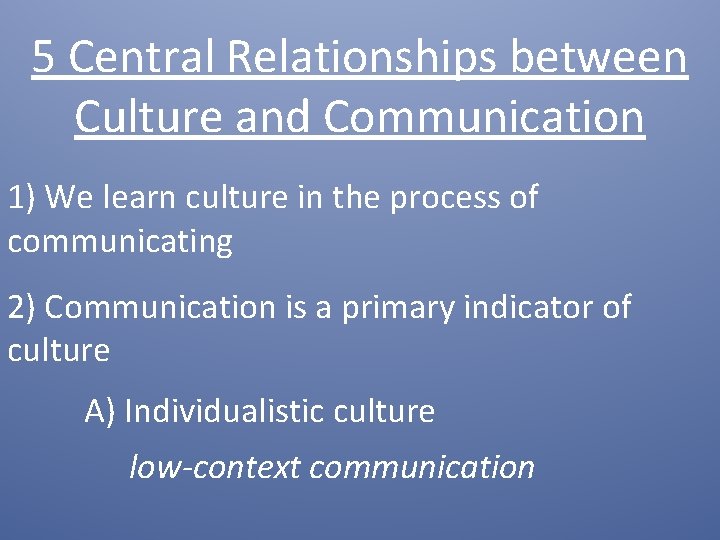 5 Central Relationships between Culture and Communication 1) We learn culture in the process