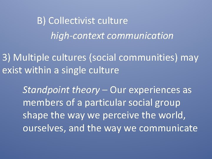 B) Collectivist culture high-context communication 3) Multiple cultures (social communities) may exist within a