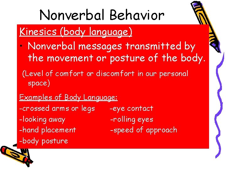 Nonverbal Behavior Kinesics (body language) • Nonverbal messages transmitted by the movement or posture