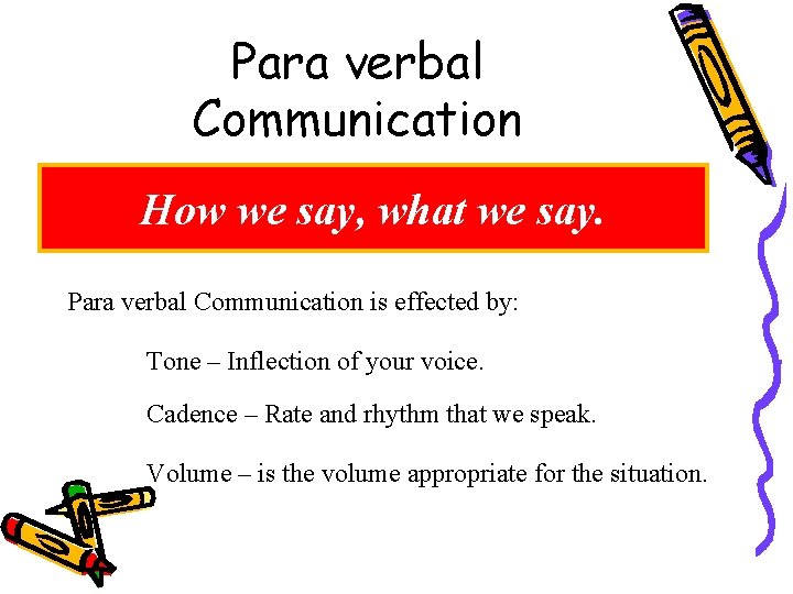 Para verbal Communication How we say, what we say. Para verbal Communication is effected