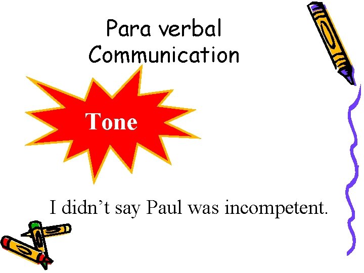 Para verbal Communication Tone I didn’t say Paul was incompetent. 