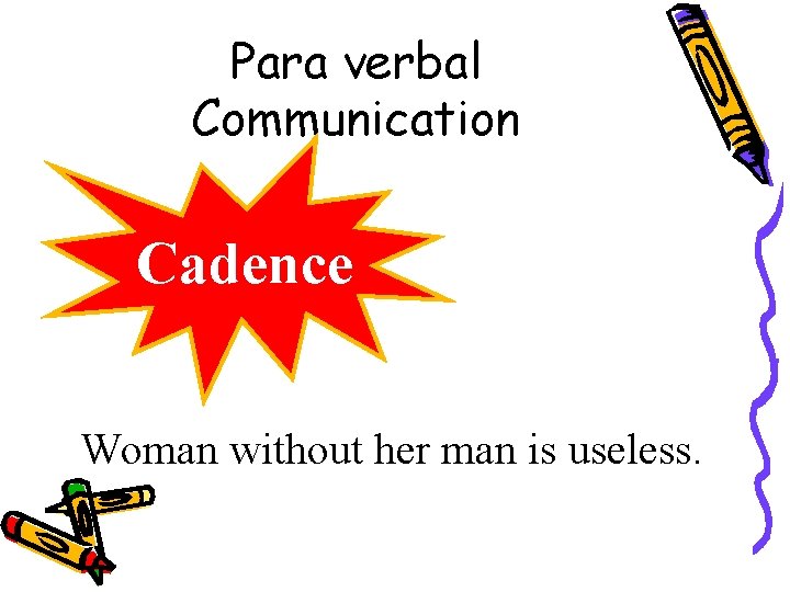 Para verbal Communication Cadence Woman without her man is useless. 