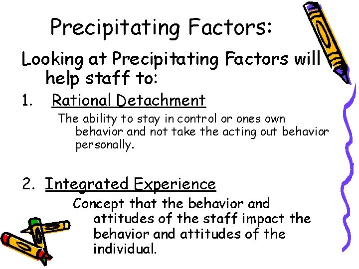 Precipitating Factors: Looking at Precipitating Factors will help staff to: 1. Rational Detachment The