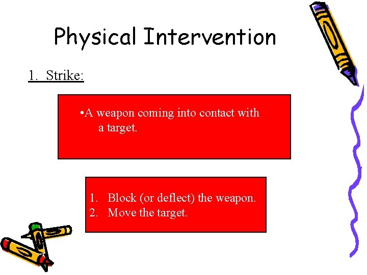 Physical Intervention 1. Strike: • A weapon coming into contact with a target. 1.