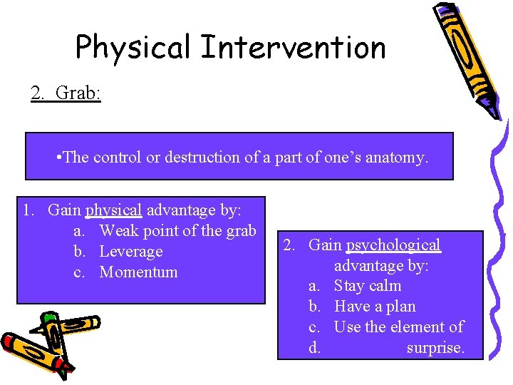 Physical Intervention 2. Grab: • The control or destruction of a part of one’s