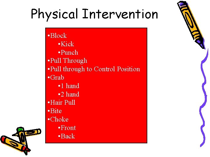 Physical Intervention • Block • Kick • Punch • Pull Through • Pull through