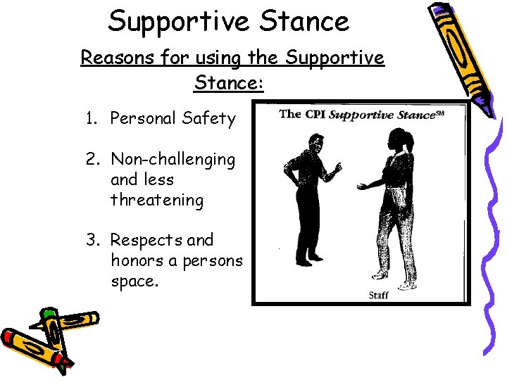 Supportive Stance Reasons for using the Supportive Stance: 1. Personal Safety 2. Non-challenging and