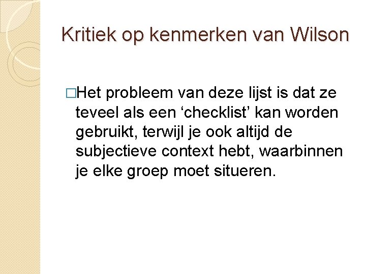 Kritiek op kenmerken van Wilson �Het probleem van deze lijst is dat ze teveel