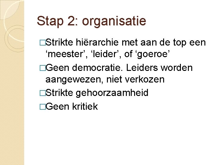 Stap 2: organisatie �Strikte hiërarchie met aan de top een ‘meester’, ‘leider’, of ‘goeroe’