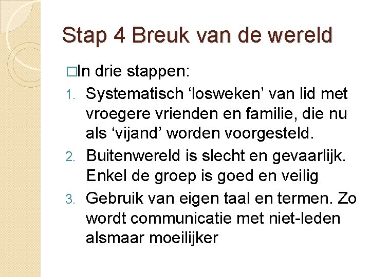 Stap 4 Breuk van de wereld �In drie stappen: 1. Systematisch ‘losweken’ van lid