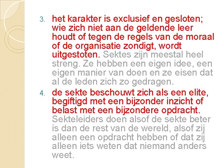 het karakter is exclusief en gesloten; wie zich niet aan de geldende leer houdt