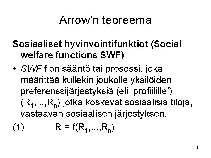 Arrow’n teoreema Sosiaaliset hyvinvointifunktiot (Social welfare functions SWF) • SWF f on sääntö tai