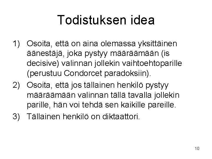 Todistuksen idea 1) Osoita, että on aina olemassa yksittäinen äänestäjä, joka pystyy määräämään (is