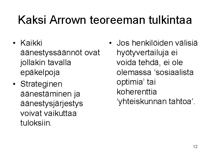 Kaksi Arrown teoreeman tulkintaa • Kaikki äänestyssäännöt ovat jollakin tavalla epäkelpoja • Strateginen äänestäminen