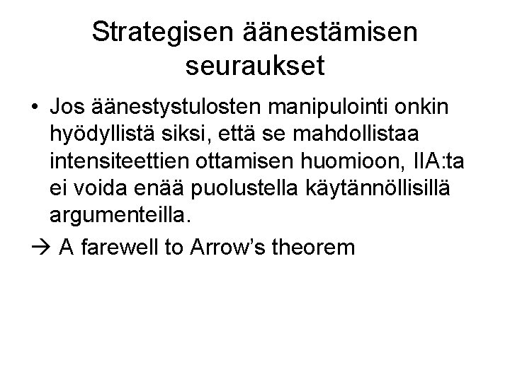 Strategisen äänestämisen seuraukset • Jos äänestystulosten manipulointi onkin hyödyllistä siksi, että se mahdollistaa intensiteettien