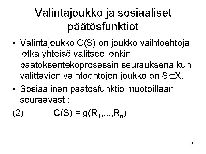 Valintajoukko ja sosiaaliset päätösfunktiot • Valintajoukko C(S) on joukko vaihtoehtoja, jotka yhteisö valitsee jonkin