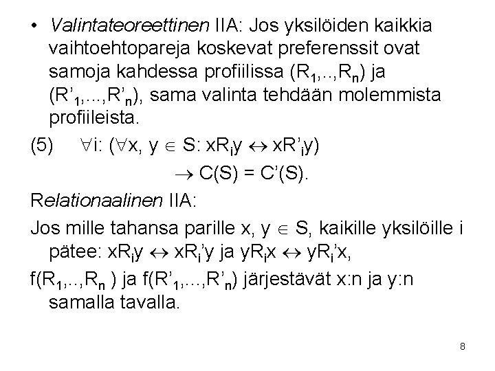  • Valintateoreettinen IIA: Jos yksilöiden kaikkia vaihtoehtopareja koskevat preferenssit ovat samoja kahdessa profiilissa