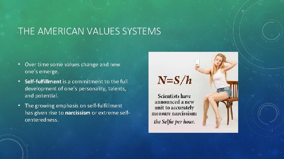 THE AMERICAN VALUES SYSTEMS • Over time some values change and new one’s emerge.