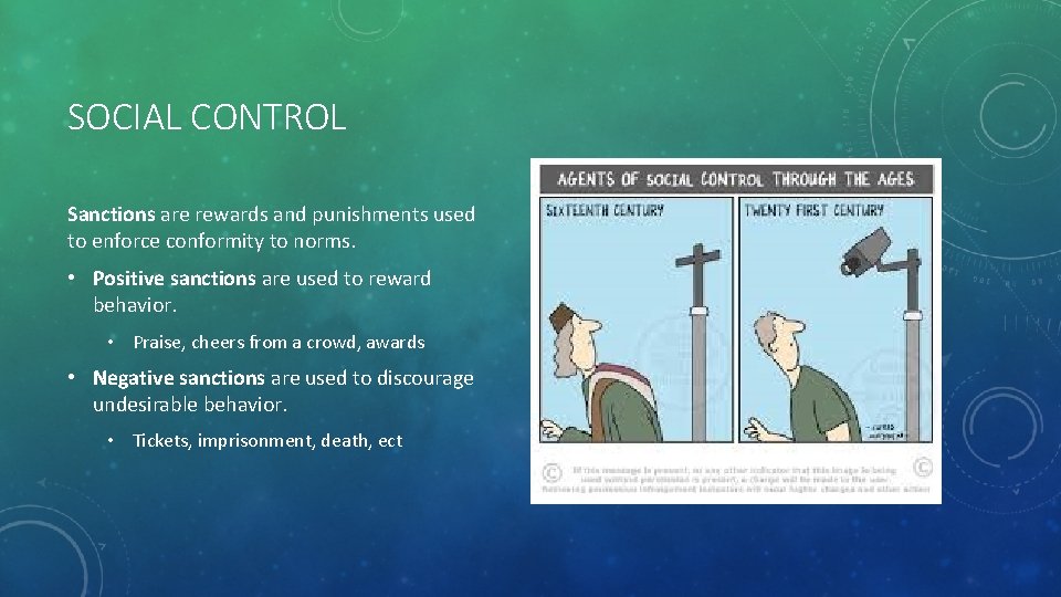 SOCIAL CONTROL Sanctions are rewards and punishments used to enforce conformity to norms. •