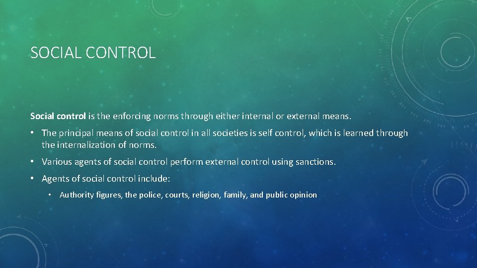 SOCIAL CONTROL Social control is the enforcing norms through either internal or external means.
