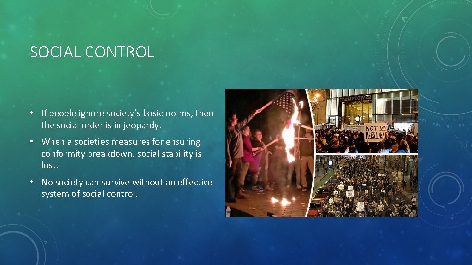 SOCIAL CONTROL • If people ignore society’s basic norms, then the social order is
