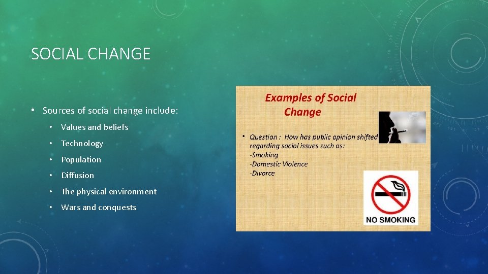 SOCIAL CHANGE • Sources of social change include: • Values and beliefs • Technology