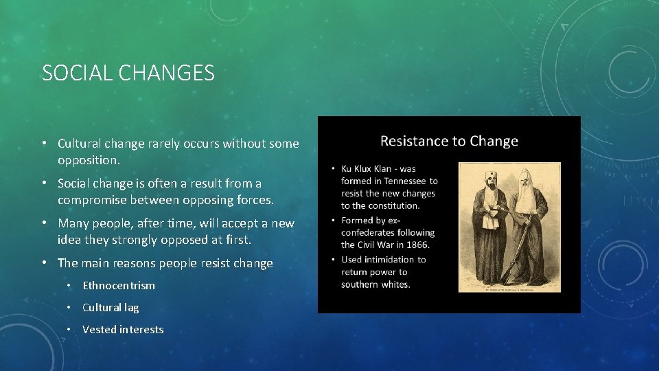 SOCIAL CHANGES • Cultural change rarely occurs without some opposition. • Social change is