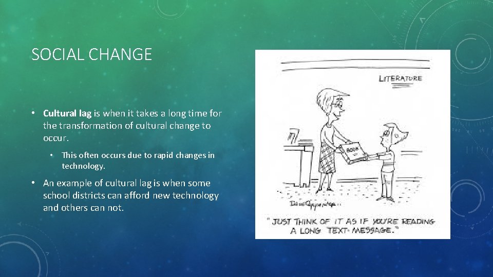 SOCIAL CHANGE • Cultural lag is when it takes a long time for the
