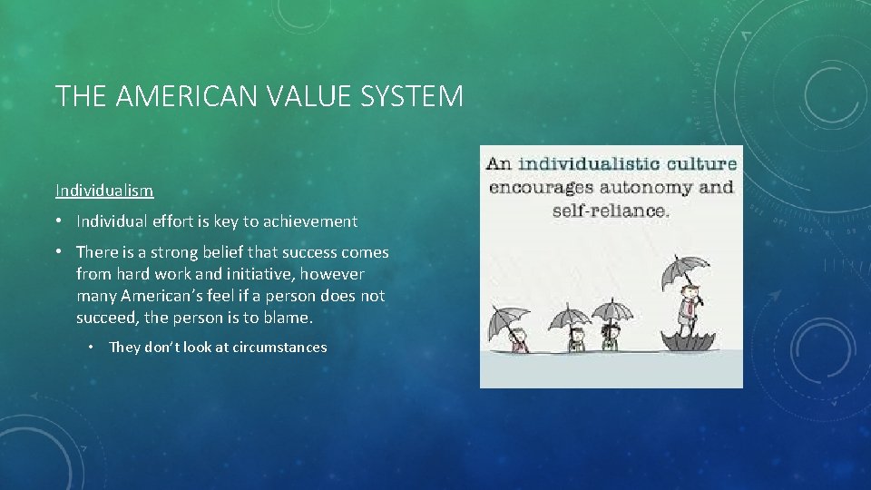 THE AMERICAN VALUE SYSTEM Individualism • Individual effort is key to achievement • There