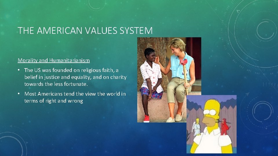 THE AMERICAN VALUES SYSTEM Morality and Humanitarianism • The US was founded on religious
