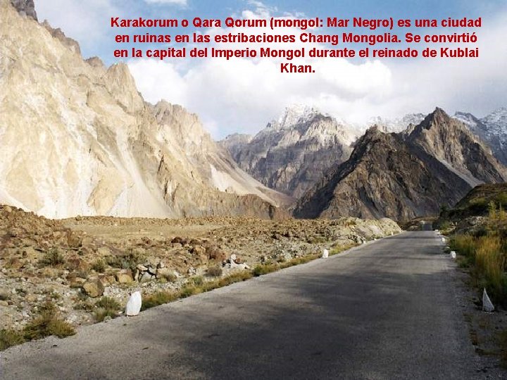 Karakorum o Qara Qorum (mongol: Mar Negro) es una ciudad en ruinas en las
