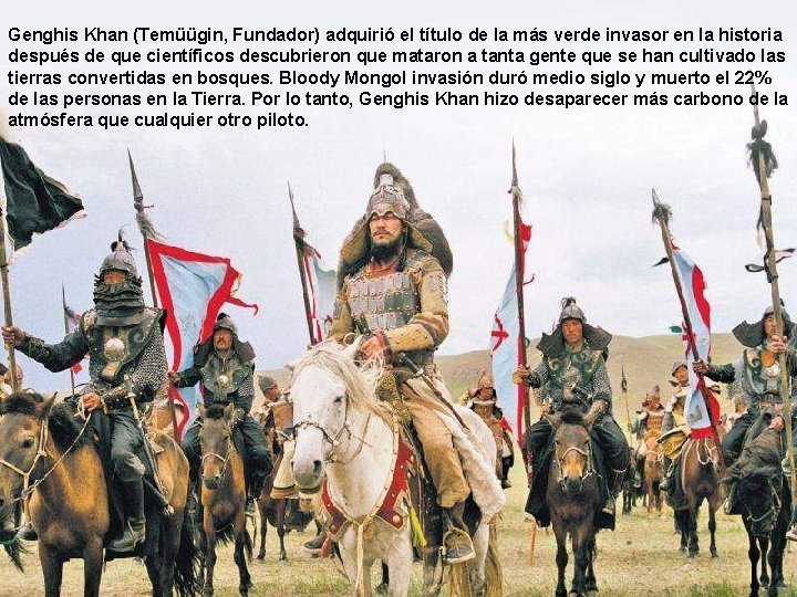 Genghis Khan (Temüügin, Fundador) adquirió el título de la más verde invasor en la