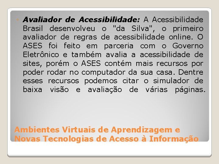 ◦ Avaliador de Acessibilidade: A Acessibilidade Brasil desenvolveu o "da Silva", o primeiro avaliador