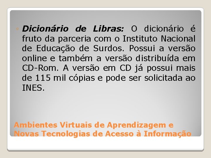 ◦ Dicionário de Libras: O dicionário é fruto da parceria com o Instituto Nacional
