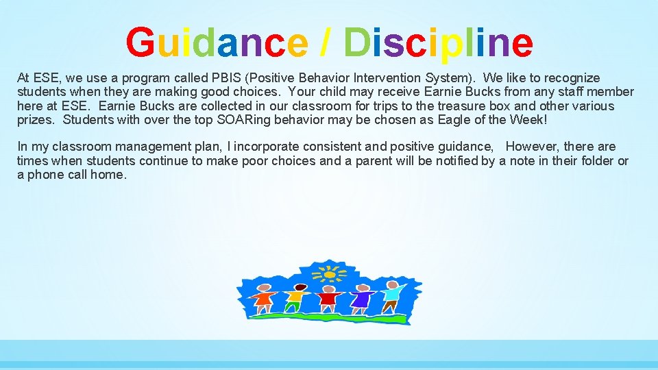 Guidance / Discipline At ESE, we use a program called PBIS (Positive Behavior Intervention