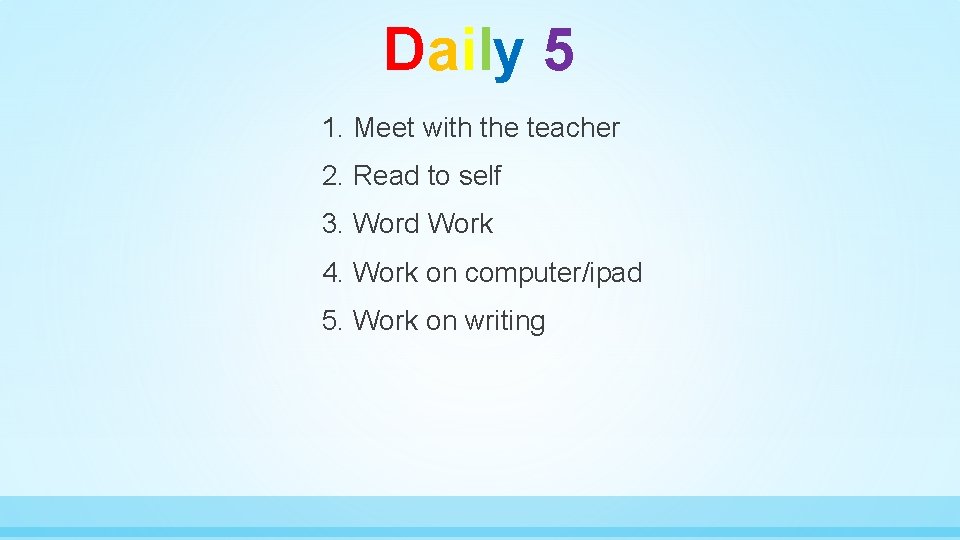 Daily 5 1. Meet with the teacher 2. Read to self 3. Word Work