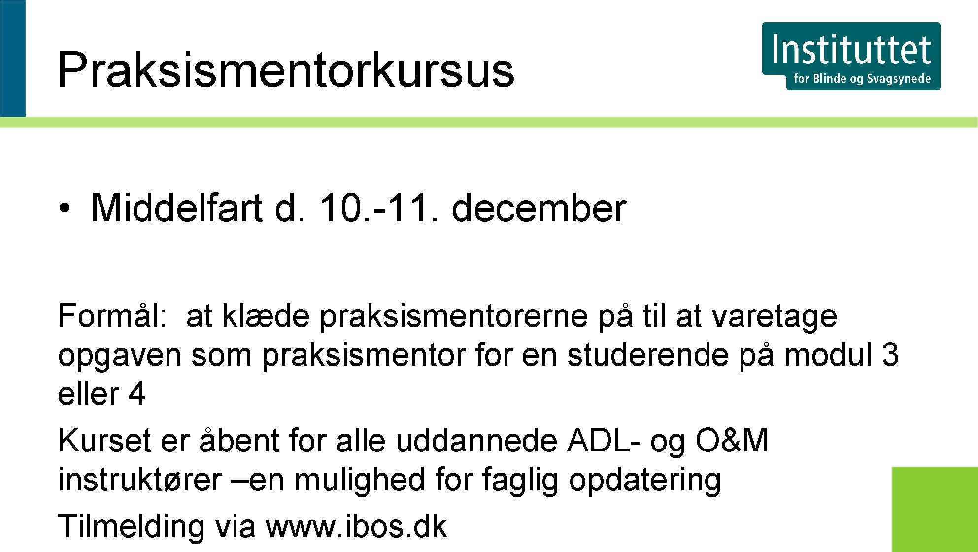 Praksismentorkursus • Middelfart d. 10. -11. december Formål: at klæde praksismentorerne på til at