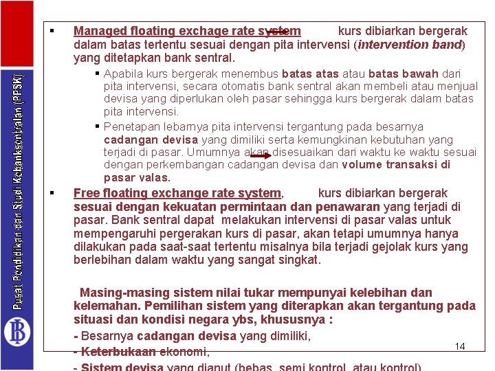 § Managed floating exchage rate system kurs dibiarkan bergerak dalam batas tertentu sesuai dengan