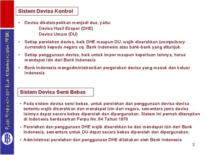 Sistem Devisa Kontrol • Devisa dikelompokkan menjadi dua, yaitu: Devisa Hasil Ekspor (DHE) Devisa