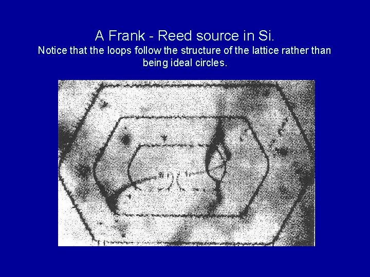A Frank - Reed source in Si. Notice that the loops follow the structure