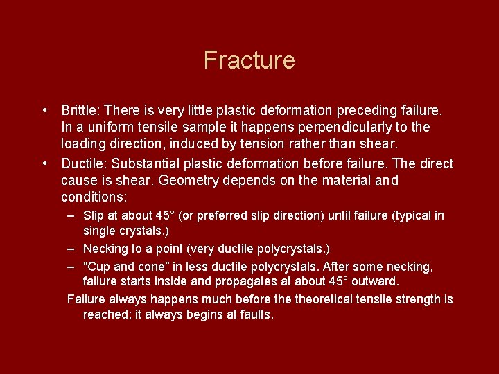 Fracture • Brittle: There is very little plastic deformation preceding failure. In a uniform