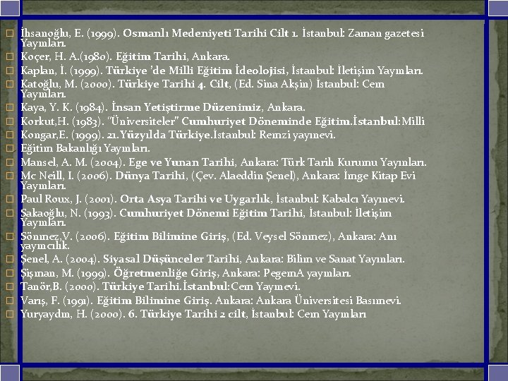 � İhsanoğlu, E. (1999). Osmanlı Medeniyeti Tarihi Cilt 1. İstanbul: Zaman gazetesi � �